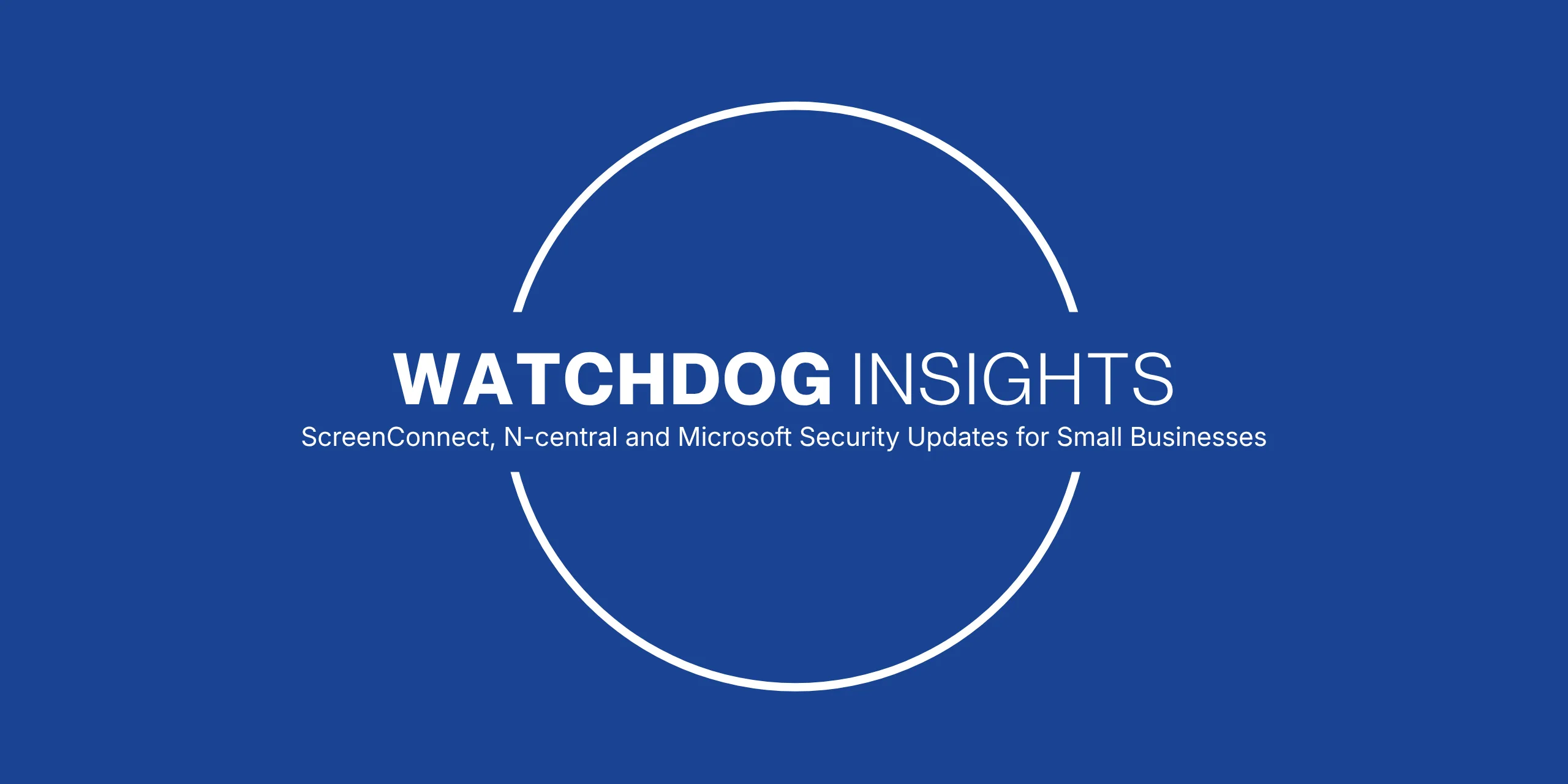 Home 6 Watchdog Insights: ScreenConnect, N-central and Microsoft Security Updates for Small Businesses